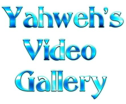 Yahweh's Video Gallery